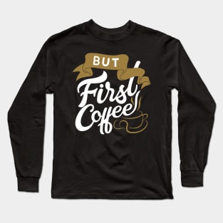 But First Coffee Lettering Long Sleeve T-Shirt